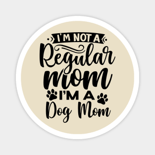 I'm not a regular mom I'm a dog mom| dogs; dog mom; dog mom gift; dog lover; dog lover gift; dog mommy; dog mom life; dog owner gift Magnet